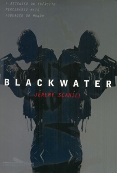 Picture of BLACKWATER - A ASCENSAO DO EXERCITO MERCENARIO MAIS PODEROSO DO MUNDO