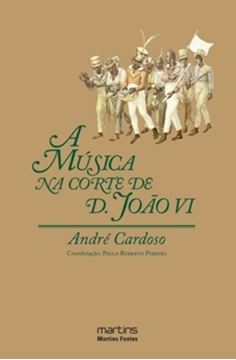 Imagem de A MUSICA NA CORTE DE D. JOAO VI – 1808-1821