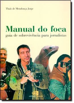 Imagem de MANUAL DO FOCA - GUIA DE SOBREVIVENCIA PARA JORNALISTAS
