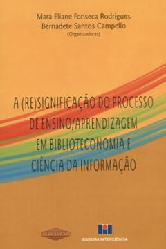 Imagem de A (RE)SIGNIFICACAO DO PROCESSO DE ENSINO/APRENDIZAGEM EM BIBLIOTECONOMIA E CIENCIA DA INFORMACAO - 2ª EDICAO