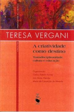 Imagem de CRIATIVIDADE COMO DESTINO, A - TRANSDISCIPLINIDADE, CULTURA E EDUCACAO