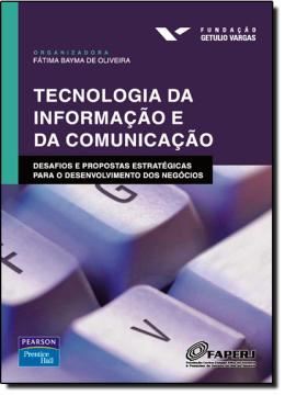 Imagem de TECNOLOGIA DA INFORMACAO E DA COMUNICACAO - DESAFIOS E PROPOSTAS ESTRATEGICAS PARA O DESENVOLVIMENTO DOS NEGOCIOS