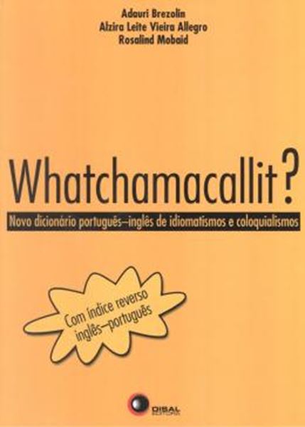 Picture of WHATCHAMACALLIT - NOVO DICIONARIO PORTUGUES / INGLES DE IDIOMATISMOS E COLOQUIALISMOS