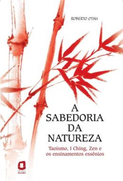 Picture of A SABEDORIA DA NATUREZA - TAOISMO I CHING ZEN E OS ENSINAMENTOS ESSENIOS - 6ª ED