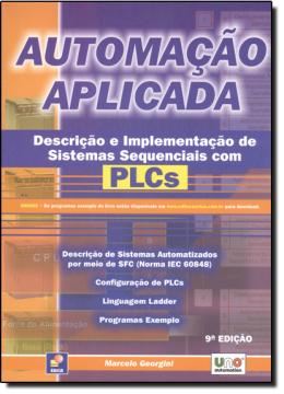 Imagem de AUTOMACAO APLICADA - DESCRICAO E IMPLEMENTACAO DE SISTEMAS SEQUENCIAIS COM PLCS - 9ª EDICAO