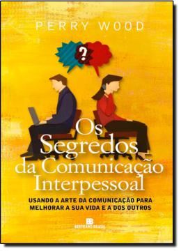 Imagem de OS SEGREDOS DA COMUNICACAO INTERPESSOAL - USANDO A ARTE DA COMUNICACAO OARA MELHORAR A SUA VIDA E A DOS OUTROS.