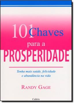 Imagem de 101 CHAVES PARA A PROSPERIDADE - TENHA MAIS SAUDE, FELICIDADE E ABUNDANCIA NA VIDA