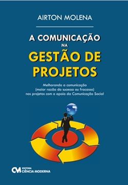 Imagem de A COMUNICACAO NA GESTAO DE PROJETOS - MELHORANDO A COMUNICACAO (MAIOR RAZAO DO SUCESSO OU FRACASSO) NOS PROJETOS COM O APOIO DA COMUNICACAO SOCIAL