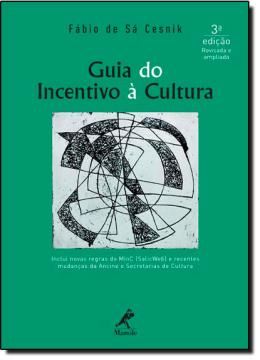 Imagem de GUIA DO INCENTIVO A CULTURA - INCLUI NOVAS REGRAS DO MIN C (SALIC WEB) E RECENTES MUDANCAS DA ANCINE E SECRETARIAS DE CULTURA - 3ª ED