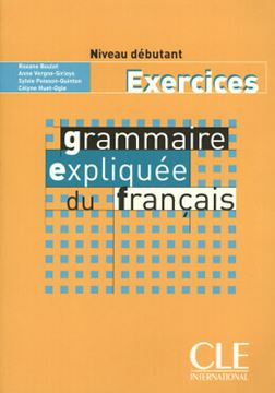 Imagem de GRAMMAIRE EXPLIQUEE DU FRANCAIS - CAHIER D´EXERCICES (NIVEAU DEBUTANT)