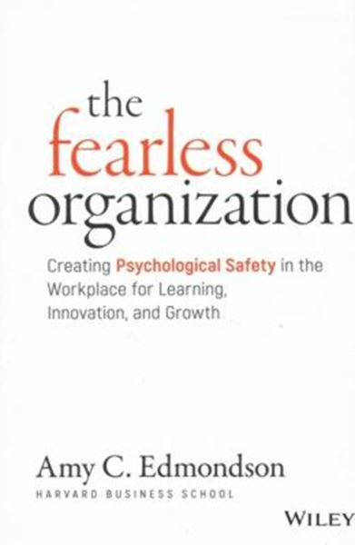 Picture of THE FEARLESS ORGANIZATION - CREATING PSYCHOLOGICAL SAFETY IN THE WORKPLACE FOR LEARNING, INNOVATION, AND GROWTH