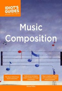 Imagem de THE COMPLETE IDIOTS GUIDE TO MUSIC COMPOSITION - METHODS FOR DEVELOPING SIMPLE MELODIES AND LONGER COMPOSITIONS