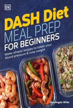 Imagem de DASH DIET MEAL PREP FOR BEGINNERS - MAKE-AHEAD RECIPES TO LOWER YOUR BLOOD PRESSURE & LOSE WEIGHT