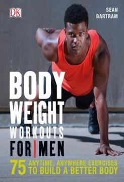 Imagem de BODYWEIGHT WORKOUTS FOR MEN - 75 ANYTIME, ANYWHERE EXERCISES TO BUILD A BETTER BODY