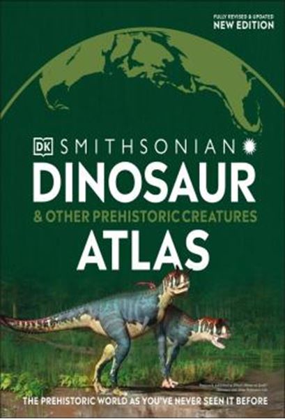 Picture of WHERE ON EARTH? DINOSAUR AND OTHER PREHISTORIC CREATURES ATLAS - THE PREHISTORIC WORLD AS YOUVE NEVER SEEN IT BEFORE