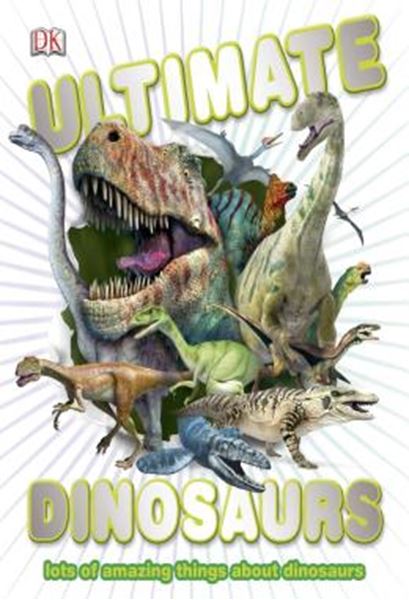 Picture of ULTIMATE DINOSAURS - LOTS OF AMAZING THINGS ABOUT DINOSAURS
