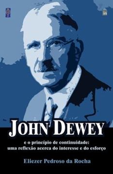 Imagem de JOHN DEWEY E O PRINCIPIO DE CONTINUIDADE - UMA REFLEXAO ACERCA DO INTERESSE E DO ESFORCO