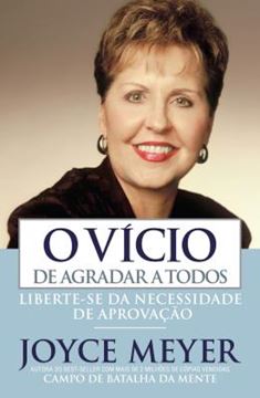 Imagem de VICIO DE AGRADAR A TODOS, O - LIBERTE-SE DA NECESSIDADE DE APROVACAO