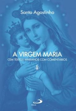 Imagem de A VIRGEM MARIA - CEM TEXTOS MARIANOS COM COMENTARIOS