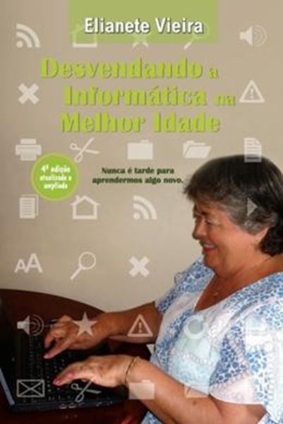 Picture of DESVENDANDO A INFORMATICA NA MELHOR IDADE - 4ª ED. 