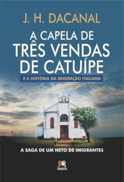 Imagem de A CAPELA DE TRÊS VENDAS DE CATUÍPE E A HISTÓRIA DA IMIGRAÇÃO ITALIANA