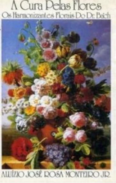 Picture of CURA PELAS FLORES - OS HARMONIZANTES FLORAIS DO DR BACH 