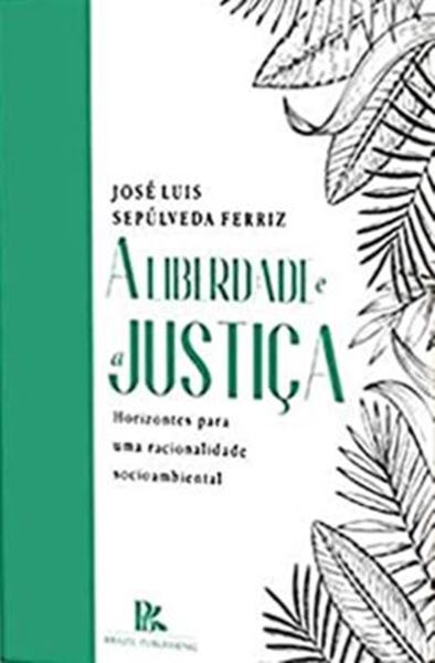 Picture of A LIBERDADE E A JUSTICA - HORIZONTES PARA UMA RACIONALIDADE SOCIOAMBIENTAL