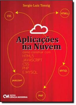 Imagem de APLICACOES NA NUVEM - COMO CONSTRUIR COM HTML5, JAVASCRIPT, CSS, PHP E MYSQL