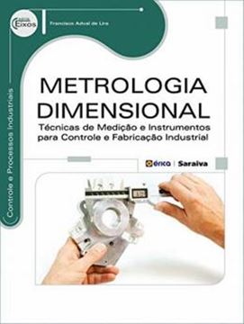 Imagem de METROLOGIA DIMENSIONAL - TECNICAS DE MEDICAO E INSTRUMENTOS PARA CONTROLE E FABRICACAO INDUSTRIAL