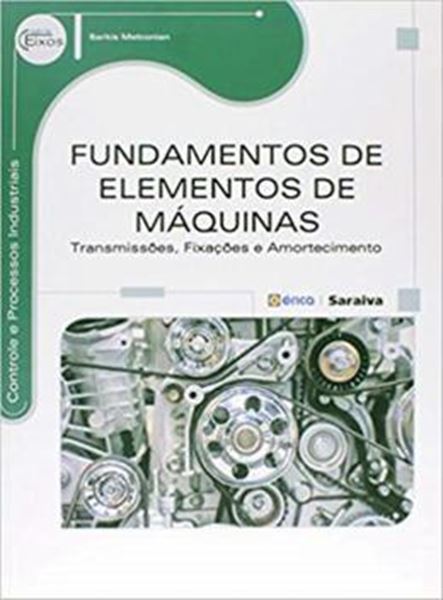 Picture of SERIE EIXOS - FUNDAMENTOS DE ELEMENTOS DE MAQUINAS: TRANSMISSOES, FIXACOES E AMORTECIMENTO