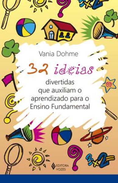 Picture of 32 IDEIAS DIVERTIDAS QUE AUXILIAM O APRENDIZADO PARA O ENSINO FUNDAMENTAL