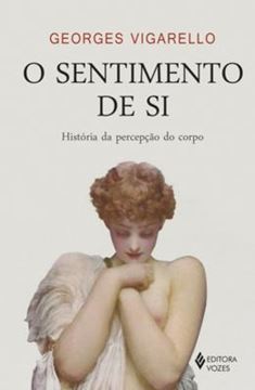 Imagem de SENTIMENTO DE SI, O - HISTORIA DA PERCEPCAO DO CORPO