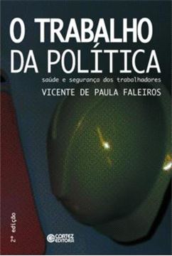 Imagem de TRABALHO DA POLITICA, O - SAUDE E SEGURANCA DOS TRABALHADORES - 2ª ED