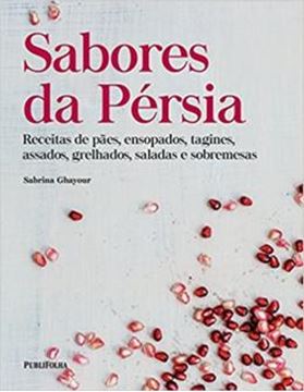 Imagem de SABORES DA PERSIA - RECEITAS DE PAES, ENSOPADOS, TAGINES, ASSADOS, GRELHADOS, SALADAS E SOBREMESAS