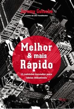 Imagem de MELHOR E MAIS RAPIDO - CAMINHO INOVADOR PARA IDEIAS IMBATIVEIS, O - 1ª ED 