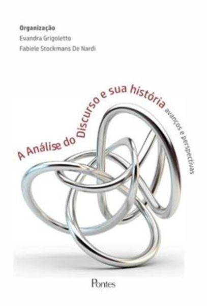 Picture of ANALISE DO DISCURSO E SUA HISTORIA, A - AVANCOS E PERSPECTIVAS