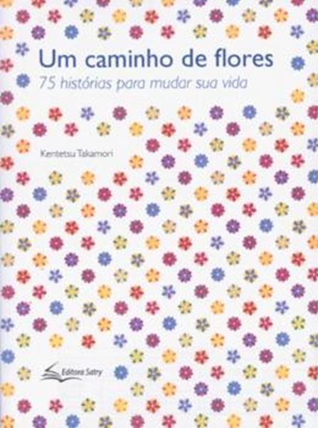 Picture of CAMINHO DE FLORES, UM - 75 HISTORIAS PARA MUDAR SUA VIDA - 3ª ED