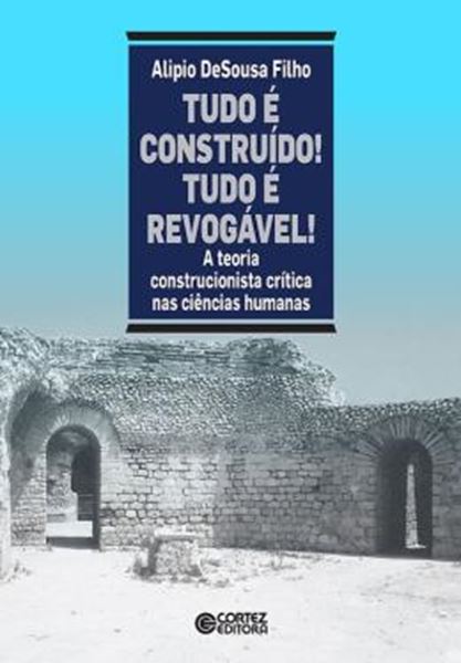 Picture of TUDO E CONSTRUIDO! TUDO E REVOGAVEL! A TEORIA CONSTRUCIONISTA CRITICA NAS CIENCIAS HUMANAS