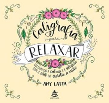 Imagem de CALIGRAFIA PARA RELAXAR - CULTIVANDO A CALMA E A ALEGRIA COM A ARTE DA ESCRITA A MAO