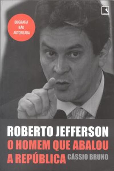 Picture of ROBERTO JEFFERSON - O HOMEM QUE ABALOU A REPUBLICA