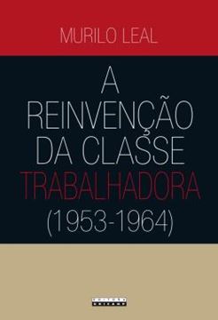 Imagem de A REINVENCAO DA CLASSE TRABALHADORA (1953 - 1964)
