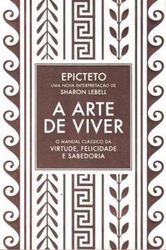Imagem de ARTE DE VIVER, A - O MANUAL CLASSICO DA VIRTUDE, FELICIDADE E SABEDORIA