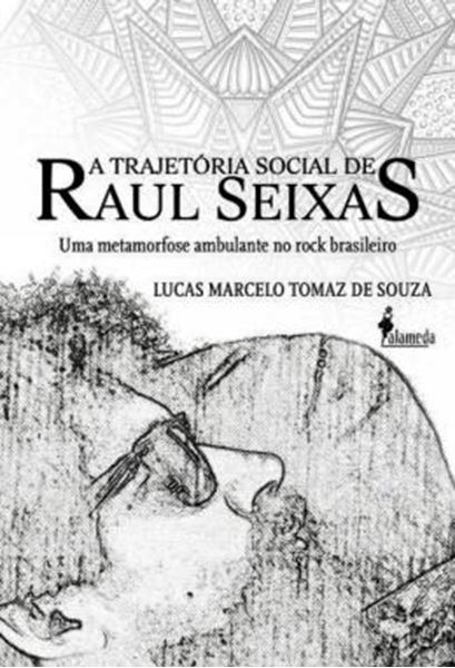 Picture of A TRAJETORIA SOCIAL DE RAUL SEIXAS - UMA METAMORFOSE AMBULANTE NO ROCK BRASILEIRO