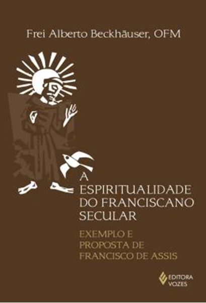 Picture of A ESPIRITUALIDADE DO FRANCISCANO SECULAR - EXEMPLO E PROPOSTA DE FRANCISCO DE ASSIS