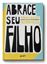 Imagem de ABRACE SEU FILHO