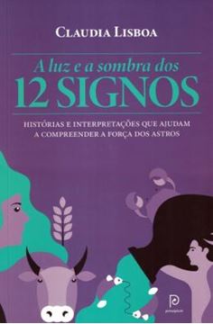 Imagem de A LUZ E A SOMBRA DOS 12 SIGNOS - HISTORIAS E INTERPRETACOES QUE AJUDAM A COMPREENDER A FORCA DOS ASTROS