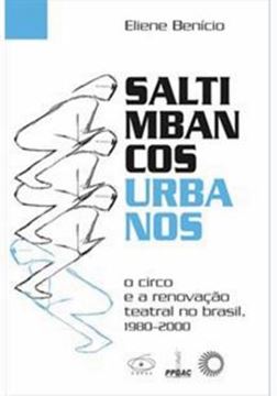 Imagem de SALTIMBANCOS URBANOS - O CIRCO E A RENOVACAO TEATRAL NA BRASIL, 1980-2000