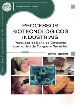 Imagem de PROCESSOS BIOTECNOLOGICOS INDUSTRIAIS - PRODUCAO DE BENS DE CONSUMO COM O USO DE FUNGOS E BACTERIAS