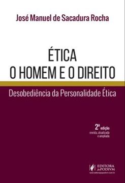 Imagem de ETICA - O HOMEM E O DIREITO - DESOBEDIENCIA DA PERSONALIDADE ETICA - 2ª ED