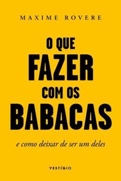 Imagem de QUE FAZER COM OS BABACAS, O